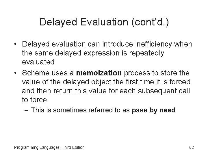 Delayed Evaluation (cont’d. ) • Delayed evaluation can introduce inefficiency when the same delayed