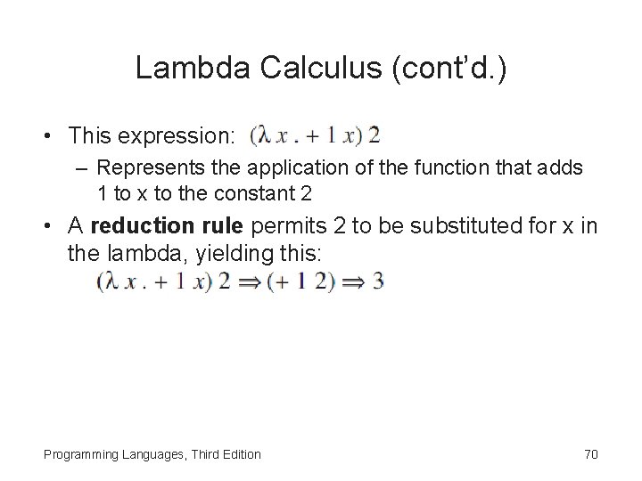 Lambda Calculus (cont’d. ) • This expression: – Represents the application of the function