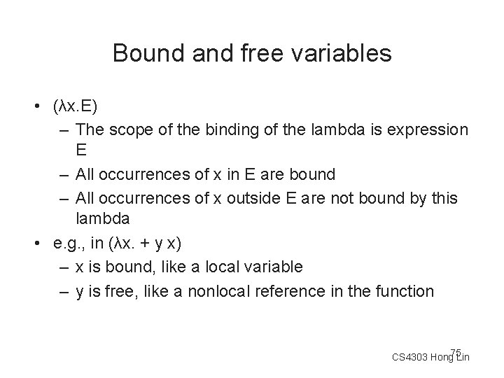 Bound and free variables • (λx. E) – The scope of the binding of