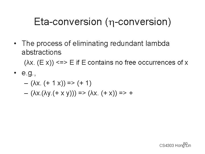 Eta-conversion ( -conversion) • The process of eliminating redundant lambda abstractions (λx. (E x))