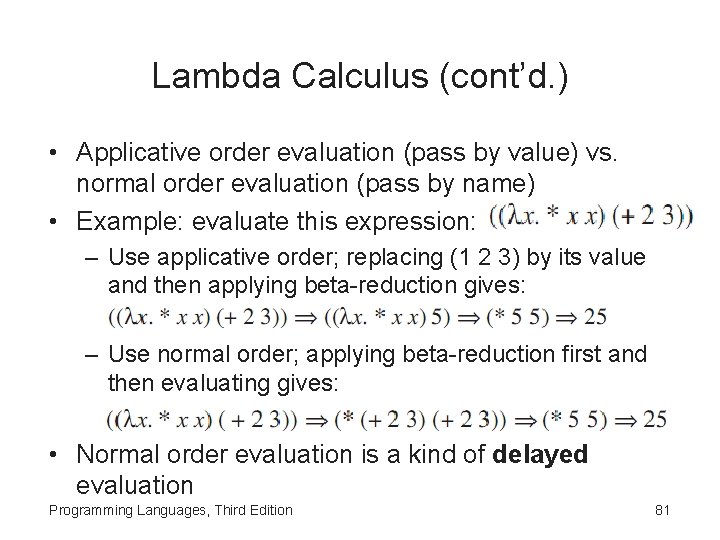 Lambda Calculus (cont’d. ) • Applicative order evaluation (pass by value) vs. normal order