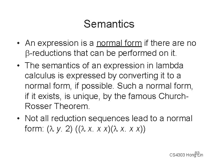 Semantics • An expression is a normal form if there are no -reductions that