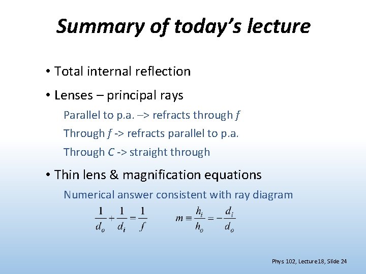 Summary of today’s lecture • Total internal reflection • Lenses – principal rays Parallel