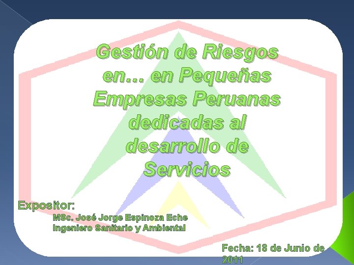 Gestión de Riesgos en… en Pequeñas Empresas Peruanas dedicadas al desarrollo de Servicios Expositor: