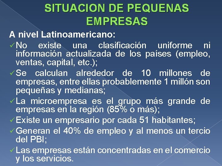 SITUACION DE PEQUENAS EMPRESAS A nivel Latinoamericano: ü No existe una clasificación uniforme ni