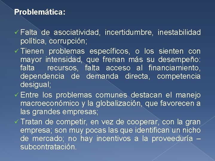 Problemática: ü Falta de asociatividad, incertidumbre, inestabilidad política, corrupción; ü Tienen problemas específicos, o