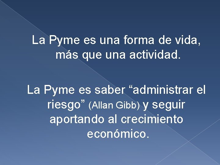 La Pyme es una forma de vida, más que una actividad. La Pyme es