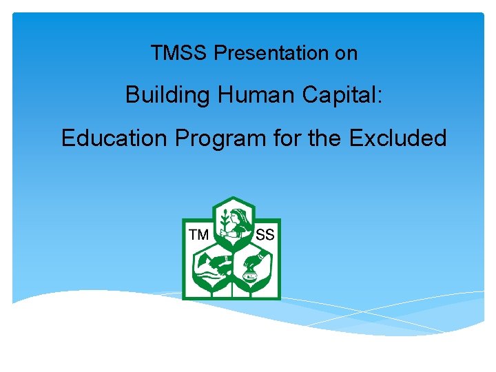 TMSS Presentation on Building Human Capital: Education Program for the Excluded 