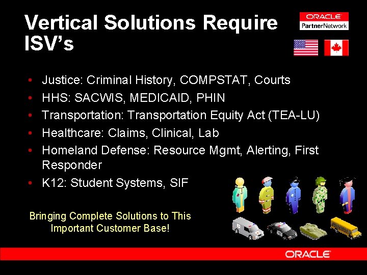 Vertical Solutions Require ISV’s • • • Justice: Criminal History, COMPSTAT, Courts HHS: SACWIS,