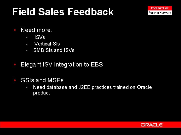 Field Sales Feedback • Need more: • • • ISVs Vertical SIs SMB SIs