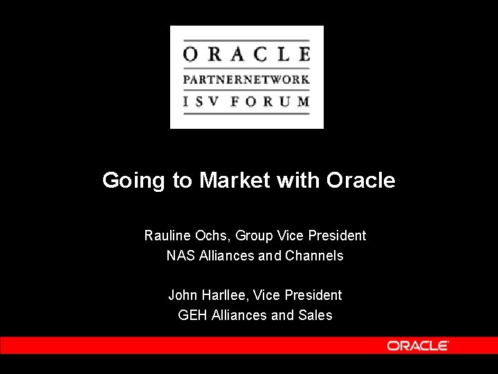 Going to Market with Oracle Rauline Ochs, Group Vice President NAS Alliances and Channels