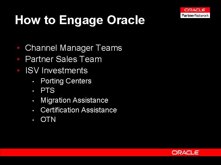 How to Engage Oracle • Channel Manager Teams • Partner Sales Team • ISV