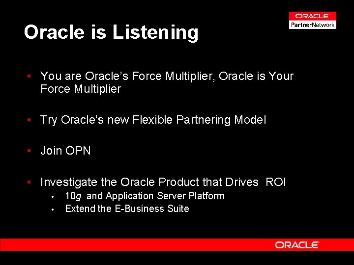 Oracle is Listening • You are Oracle’s Force Multiplier, Oracle is Your Force Multiplier
