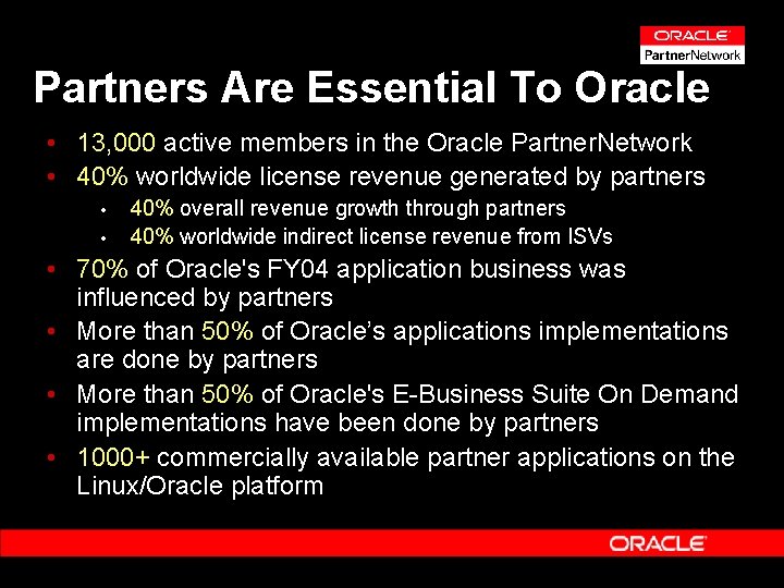 Partners Are Essential To Oracle • 13, 000 active members in the Oracle Partner.