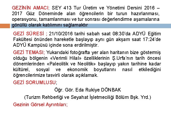 GEZİNİN AMACI; SEY 413 Tur Üretim ve Yönetimi Dersini 2016 – 2017 Güz Döneminde