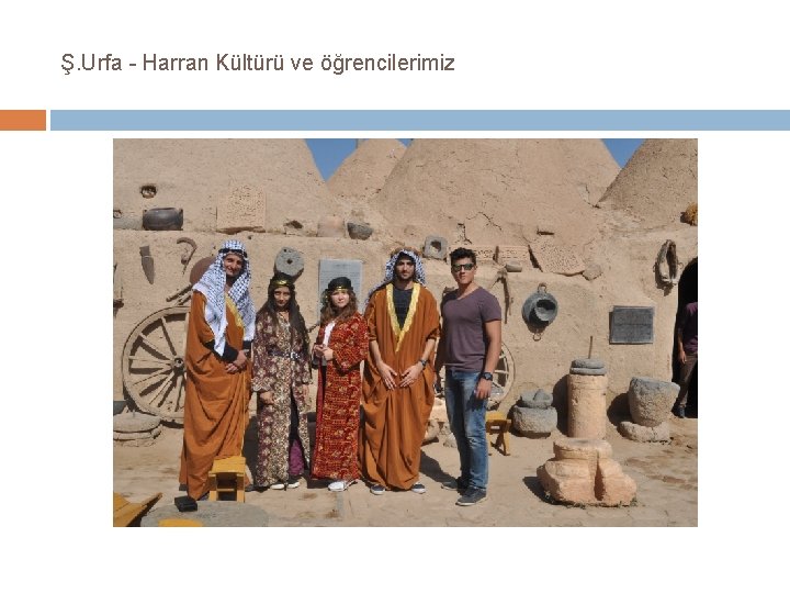 Ş. Urfa - Harran Kültürü ve öğrencilerimiz 