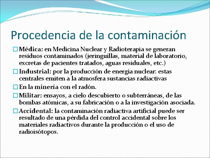 Procedencia de la contaminación �Médica: en Medicina Nuclear y Radioterapia se generan resíduos contaminados Procedencia de la contaminación �Médica: en Medicina Nuclear y Radioterapia se generan resíduos contaminados