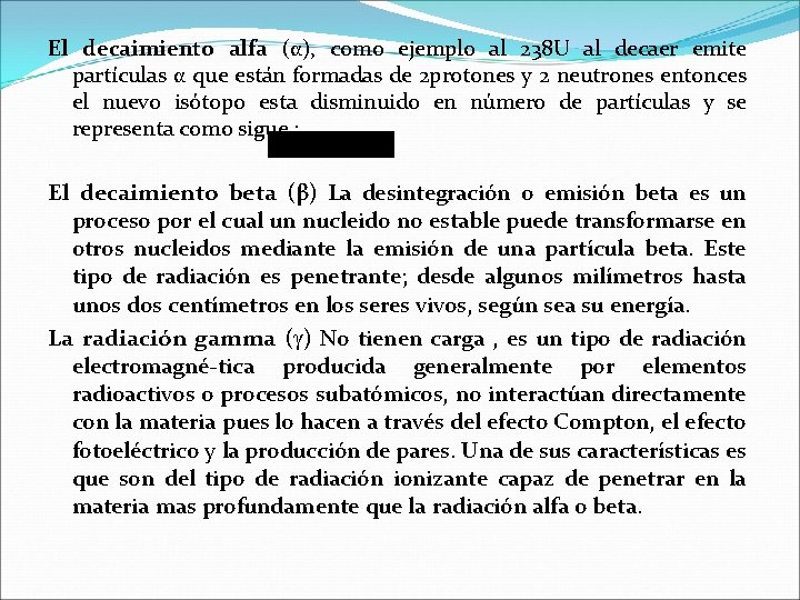 El decaimiento alfa (α), como ejemplo al 238 U al decaer emite partículas α El decaimiento alfa (α), como ejemplo al 238 U al decaer emite partículas α