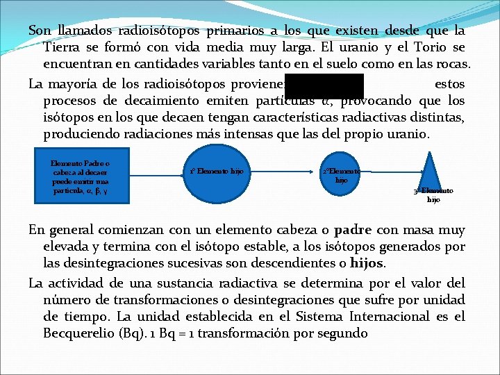 Son llamados radioisótopos primarios a los que existen desde que la Tierra se formó Son llamados radioisótopos primarios a los que existen desde que la Tierra se formó