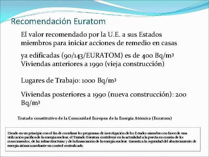 Recomendación Euratom El valor recomendado por la U. E. a sus Estados miembros para Recomendación Euratom El valor recomendado por la U. E. a sus Estados miembros para