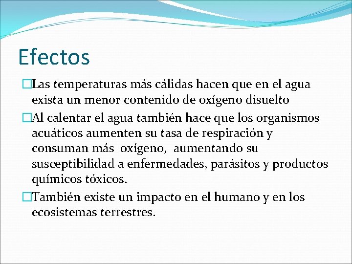 Efectos �Las temperaturas más cálidas hacen que en el agua exista un menor contenido Efectos �Las temperaturas más cálidas hacen que en el agua exista un menor contenido