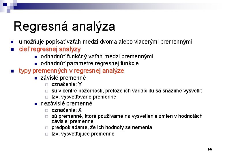 Regresná analýza n umožňuje popísať vzťah medzi dvoma alebo viacerými premennými n cieľ regresnej