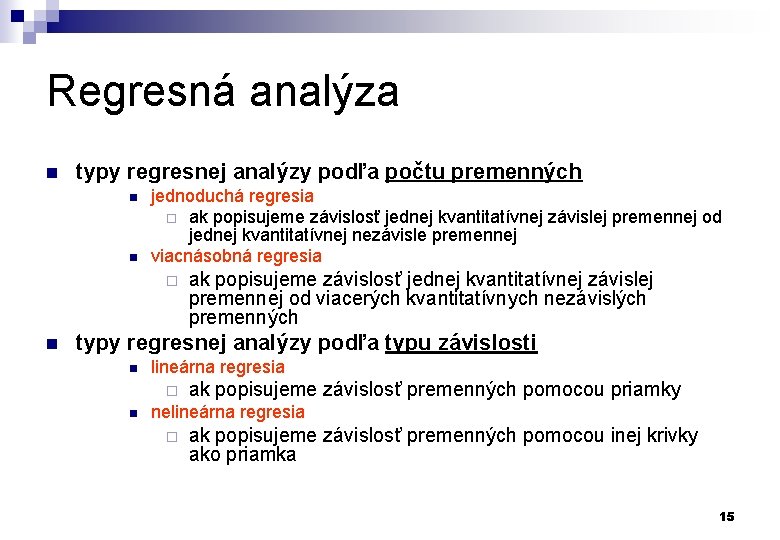 Regresná analýza n typy regresnej analýzy podľa počtu premenných n n jednoduchá regresia ¨