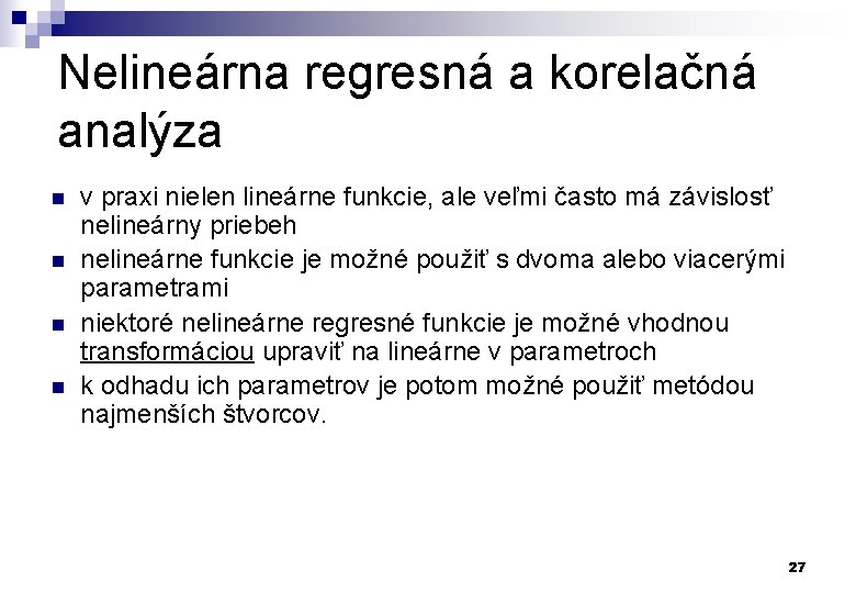 Nelineárna regresná a korelačná analýza n n v praxi nielen lineárne funkcie, ale veľmi