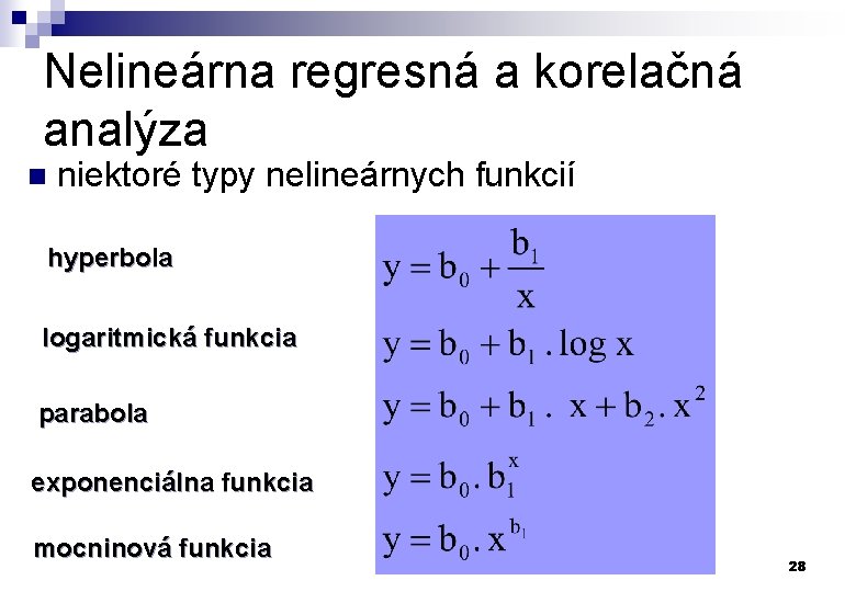 Nelineárna regresná a korelačná analýza n niektoré typy nelineárnych funkcií hyperbola logaritmická funkcia parabola