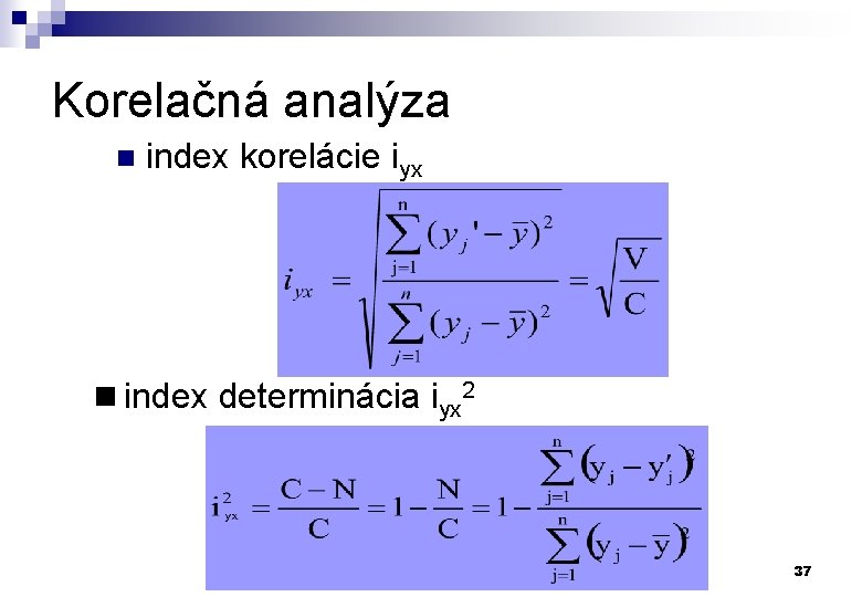 Korelačná analýza n index korelácie iyx n index determinácia iyx 2 37 