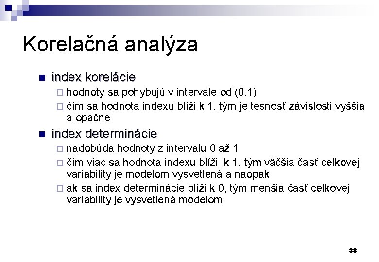 Korelačná analýza n index korelácie hodnoty sa pohybujú v intervale od (0, 1) ¨