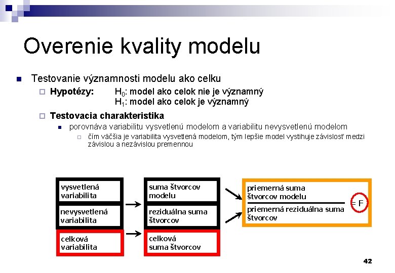 Overenie kvality modelu n Testovanie významnosti modelu ako celku ¨ Hypotézy: ¨ Testovacia charakteristika