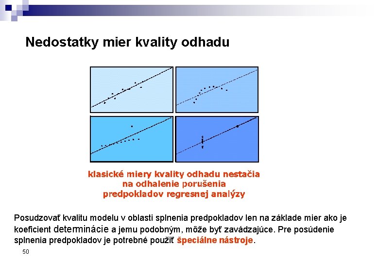 Nedostatky mier kvality odhadu Posudzovať kvalitu modelu v oblasti splnenia predpokladov len na základe