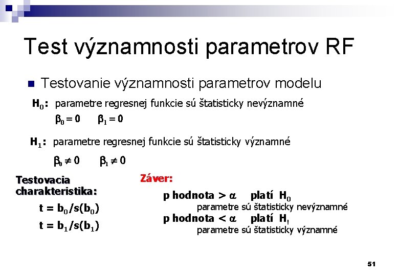 Test významnosti parametrov RF n Testovanie významnosti parametrov modelu H 0: parametre regresnej funkcie