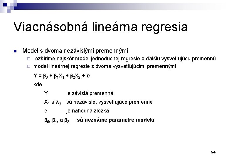 Viacnásobná lineárna regresia n Model s dvoma nezávislými premennými rozšírime najskôr model jednoduchej regresie