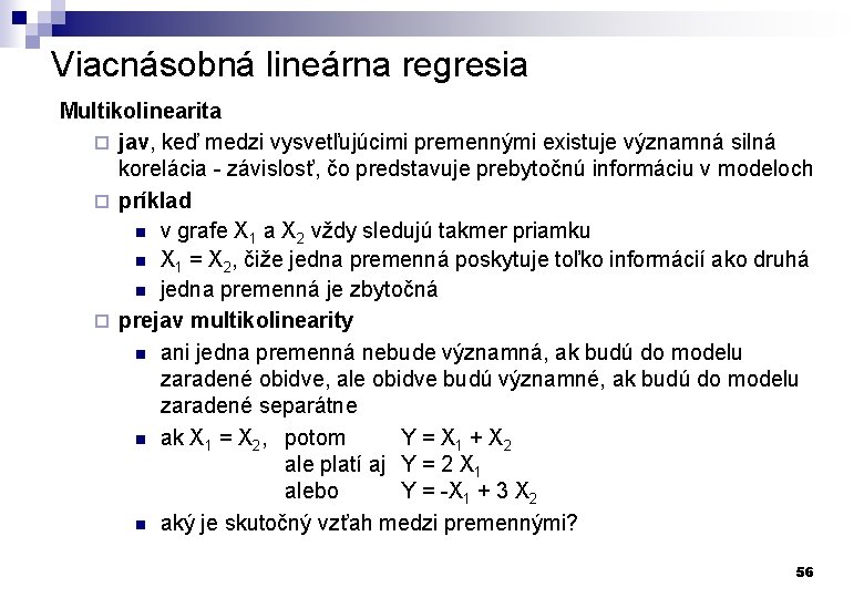 Viacnásobná lineárna regresia Multikolinearita ¨ jav, keď medzi vysvetľujúcimi premennými existuje významná silná korelácia