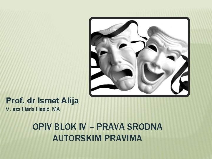 Prof. dr Ismet Alija V. ass Haris Hasić, MA OPIV BLOK IV – PRAVA