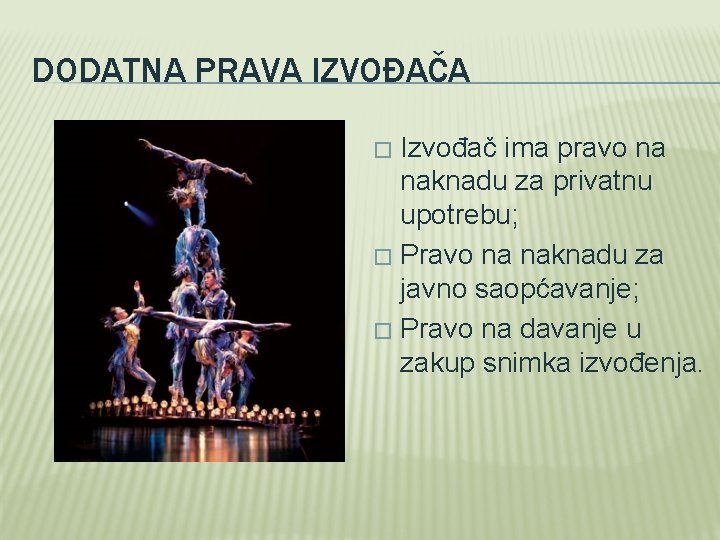 DODATNA PRAVA IZVOĐAČA Izvođač ima pravo na naknadu za privatnu upotrebu; � Pravo na