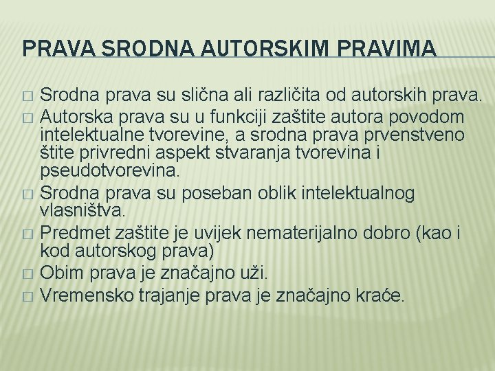 PRAVA SRODNA AUTORSKIM PRAVIMA Srodna prava su slična ali različita od autorskih prava. �