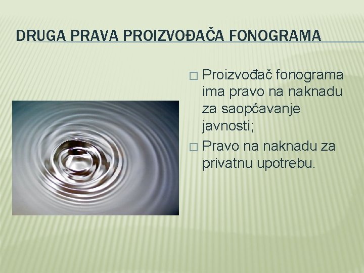 DRUGA PRAVA PROIZVOĐAČA FONOGRAMA Proizvođač fonograma ima pravo na naknadu za saopćavanje javnosti; �