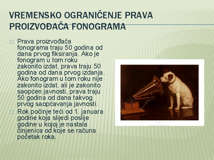 VREMENSKO OGRANIČENJE PRAVA PROIZVOĐAČA FONOGRAMA � � Prava proizvođača fonograma traju 50 godina od