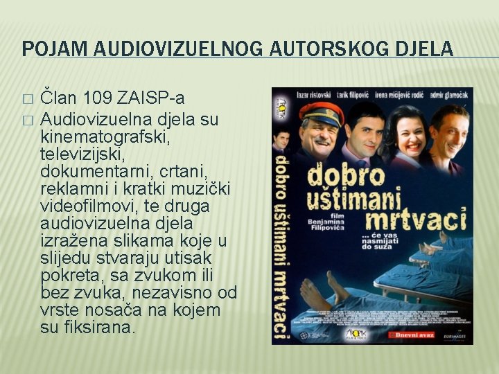 POJAM AUDIOVIZUELNOG AUTORSKOG DJELA � � Član 109 ZAISP-a Audiovizuelna djela su kinematografski, televizijski,