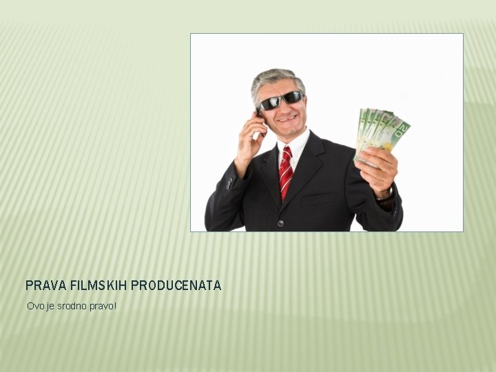 PRAVA FILMSKIH PRODUCENATA Ovo je srodno pravo! 