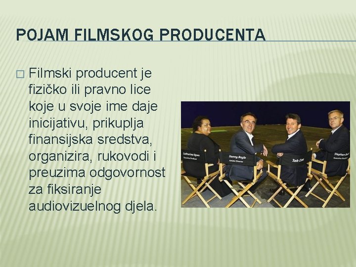 POJAM FILMSKOG PRODUCENTA � Filmski producent je fizičko ili pravno lice koje u svoje