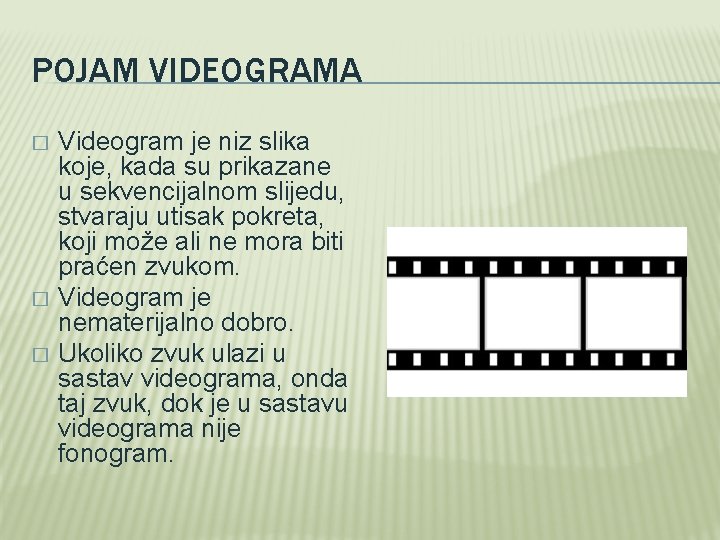 POJAM VIDEOGRAMA � � � Videogram je niz slika koje, kada su prikazane u