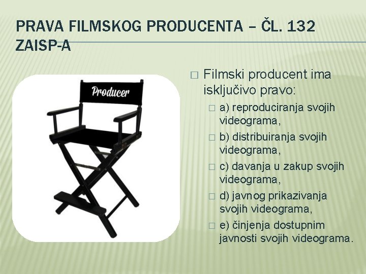 PRAVA FILMSKOG PRODUCENTA – ČL. 132 ZAISP-A � Filmski producent ima isključivo pravo: �