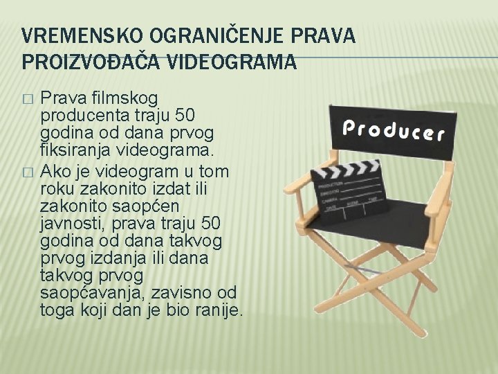 VREMENSKO OGRANIČENJE PRAVA PROIZVOĐAČA VIDEOGRAMA � � Prava filmskog producenta traju 50 godina od