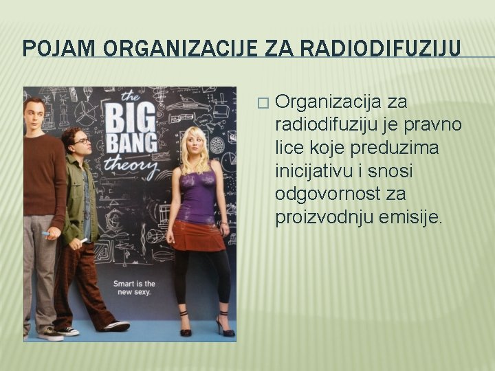 POJAM ORGANIZACIJE ZA RADIODIFUZIJU � Organizacija za radiodifuziju je pravno lice koje preduzima inicijativu