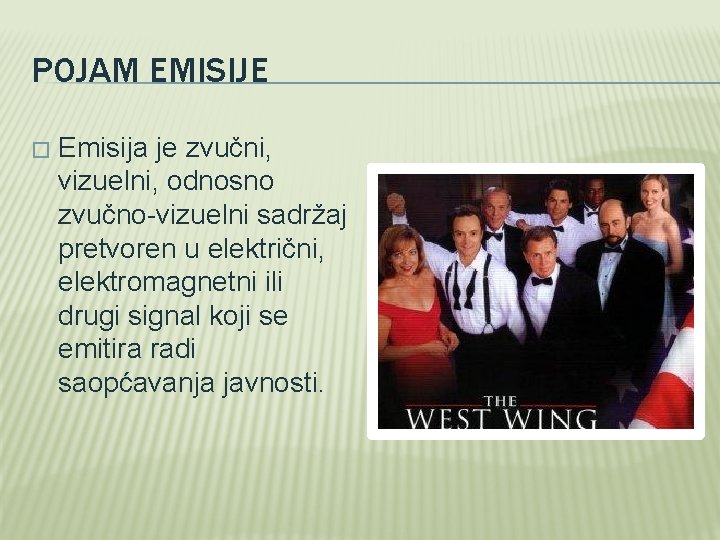 POJAM EMISIJE � Emisija je zvučni, vizuelni, odnosno zvučno-vizuelni sadržaj pretvoren u električni, elektromagnetni