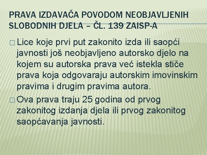 PRAVA IZDAVAČA POVODOM NEOBJAVLJENIH SLOBODNIH DJELA – ČL. 139 ZAISP-A � Lice koje prvi